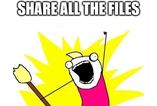 SHARE ALL THE FILES!!!